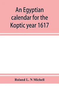 An Egyptian Calendar For The Koptic Year 1617 (1900-1901 A.d.) Corresponding With Mohammedan Years 1318-1319
