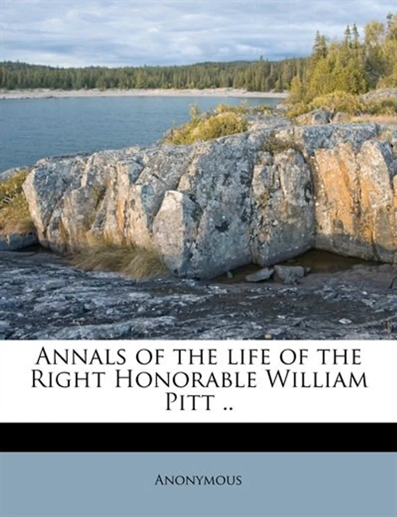 Annals of the Life Right Honorable William Pitt