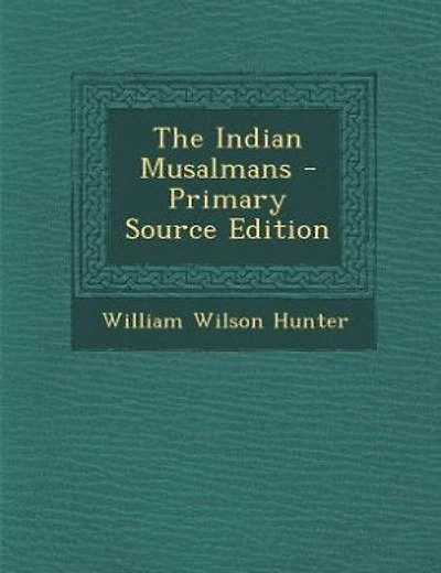 The Indian Musalmans - Primary Source Edition