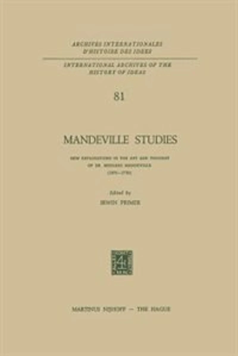 Mandeville Studies: New Explorations the Art and Thought of Dr. Bernard (1670-1733)