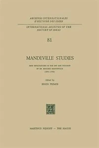 Mandeville Studies: New Explorations the Art and Thought of Dr. Bernard (1670-1733)