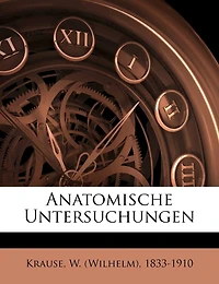 Anatomische Untersuchungen Von W. Krause.