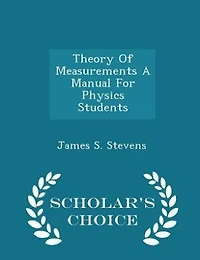 Theory Of Measurements A Manual For Physics Students - Scholar's Choice Edition