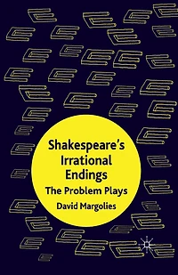 Shakespeare's Irrational Endings: The Problem Plays