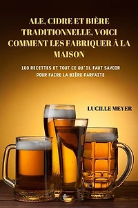 Ale, Cidre Et Bière Traditionnelle, Voici Comment Les Fabriquer À La Maison