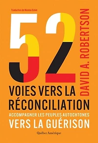 52 voies vers la réconciliation: Accompagner les peuples autochtones guérison