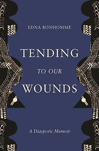 Tending to Our Wounds: A Diasporic Memoir