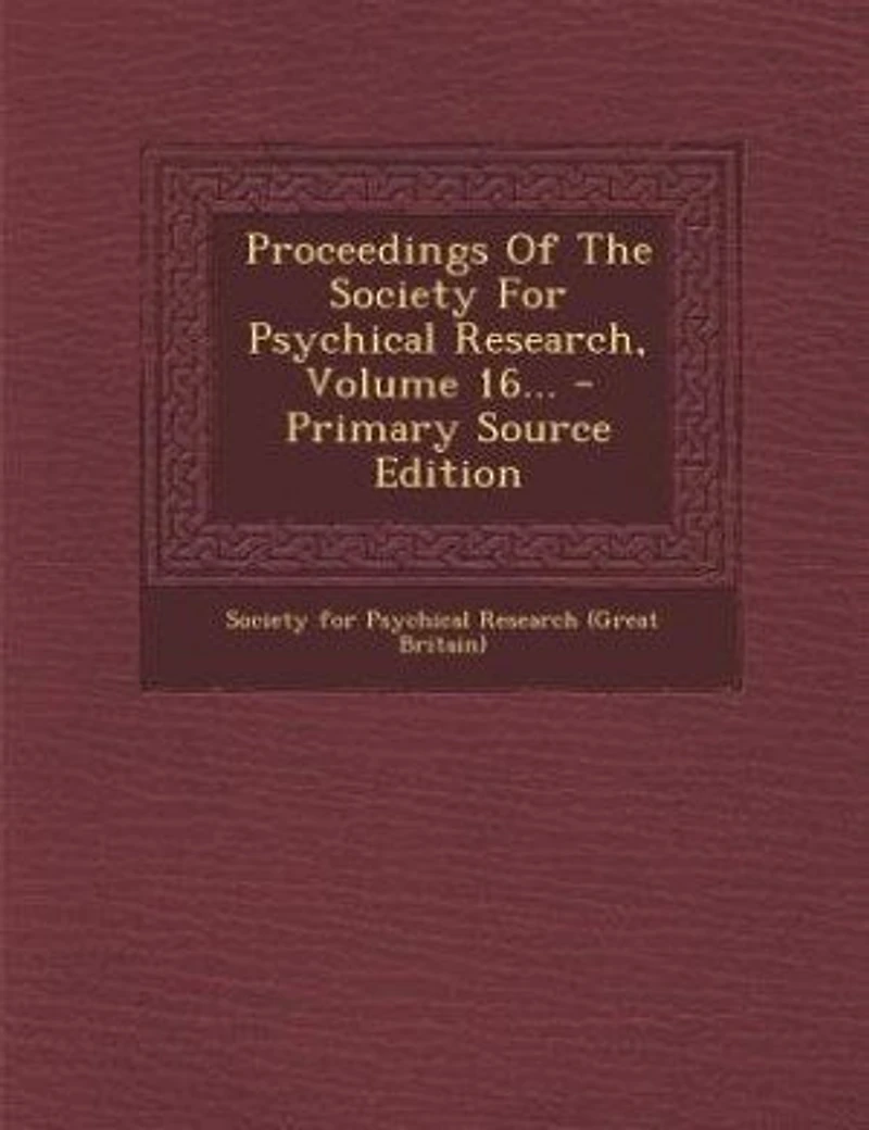 Proceedings Of The Society For Psychical Research, Volume 16... - Primary Source Edition