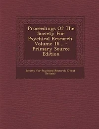 Proceedings Of The Society For Psychical Research, Volume 16... - Primary Source Edition