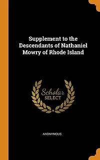 Supplement to the Descendants of Nathaniel Mowry Rhode Island