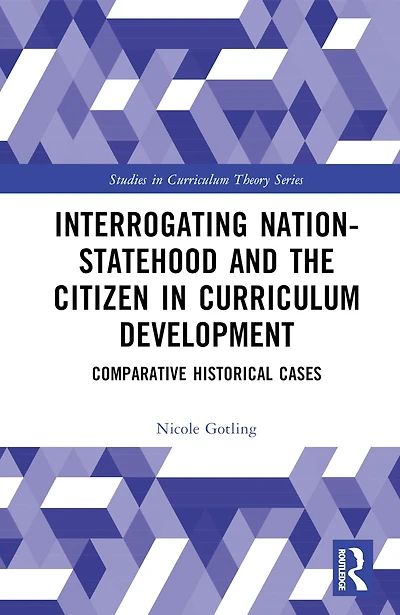 Interrogating Nation-Statehood and the Citizen Curriculum Development: Comparative Historical Cases