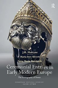 Ceremonial Entries Early Modern Europe: The Iconography of Power