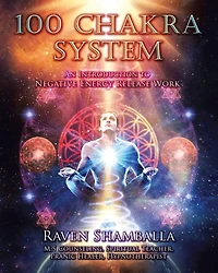 100 Chakra System: Introduction to Negative Energy Release Work