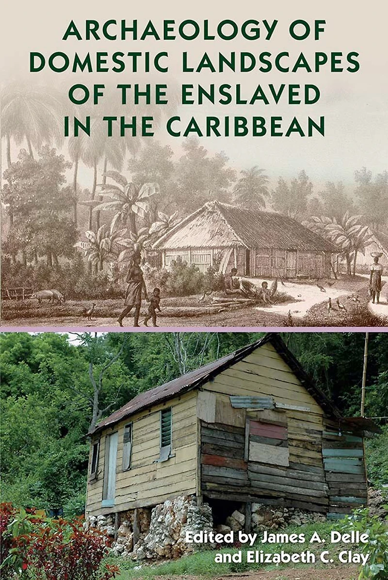 Archaeology of Domestic Landscapes the Enslaved Caribbean