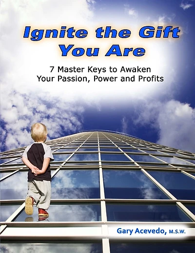 Ignite the Gift You Are: 7 Master Keys to Awaken Your Passion, Power and Profits