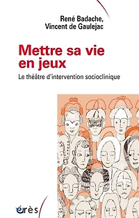 Mettre sa vie en jeux: le théâtre d'intervention socioclinique