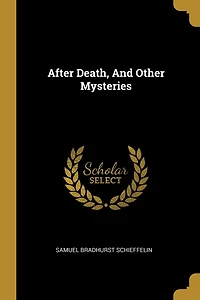 After Death, And Other Mysteries