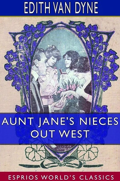 Aunt Jane's Nieces Out West (esprios Classics)
