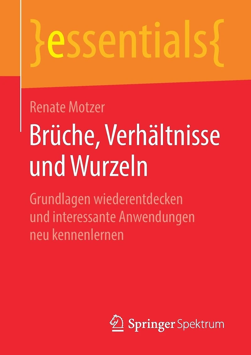 Brüche, Verhältnisse Und Wurzeln: Grundlagen Wiederentdecken Interessante Anwendungen Neu Kennenlernen