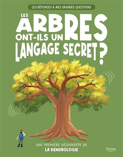 Les arbres ont-ils un langage secret ?: une première découverte de la dendrologie