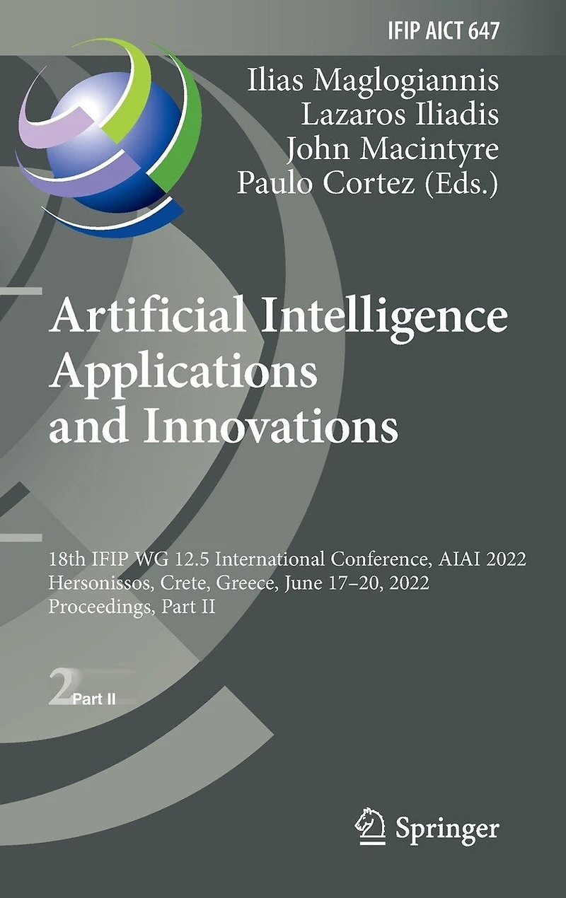 Artificial Intelligence Applications and Innovations: 18th IFIP WG 12.5 International Conference, AIAI 2022, Hersonissos, Crete, Greece, June 17-20, Proceedings