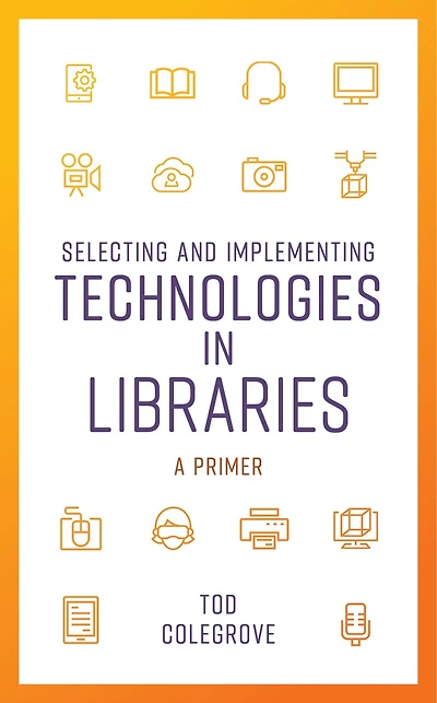 Selecting and Implementing Technologies Libraries: A Primer