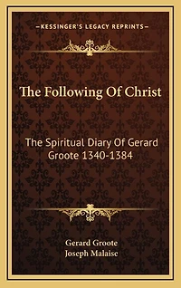The Following Of Christ: The Spiritual Diary Of Gerard Groote 1340-1384