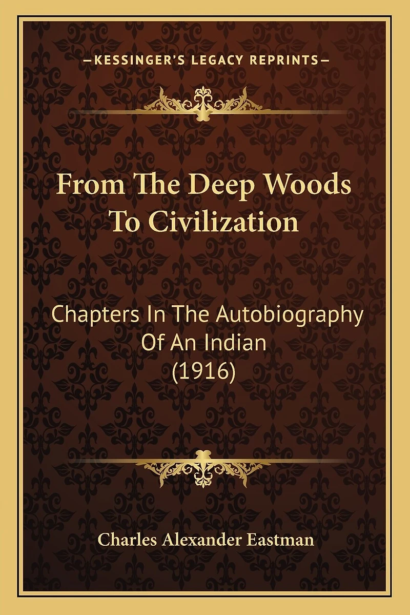 From The Deep Woods To Civilization: Chapters In The Autobiography Of An Indian (1916)