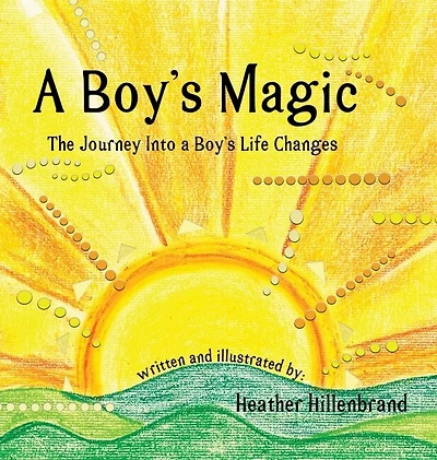 A Boy's Magic: The Journey Into A Boy's Life Changes