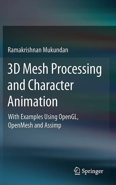 3d Mesh Processing And Character Animation: With Examples Using Opengl, Openmesh Assimp