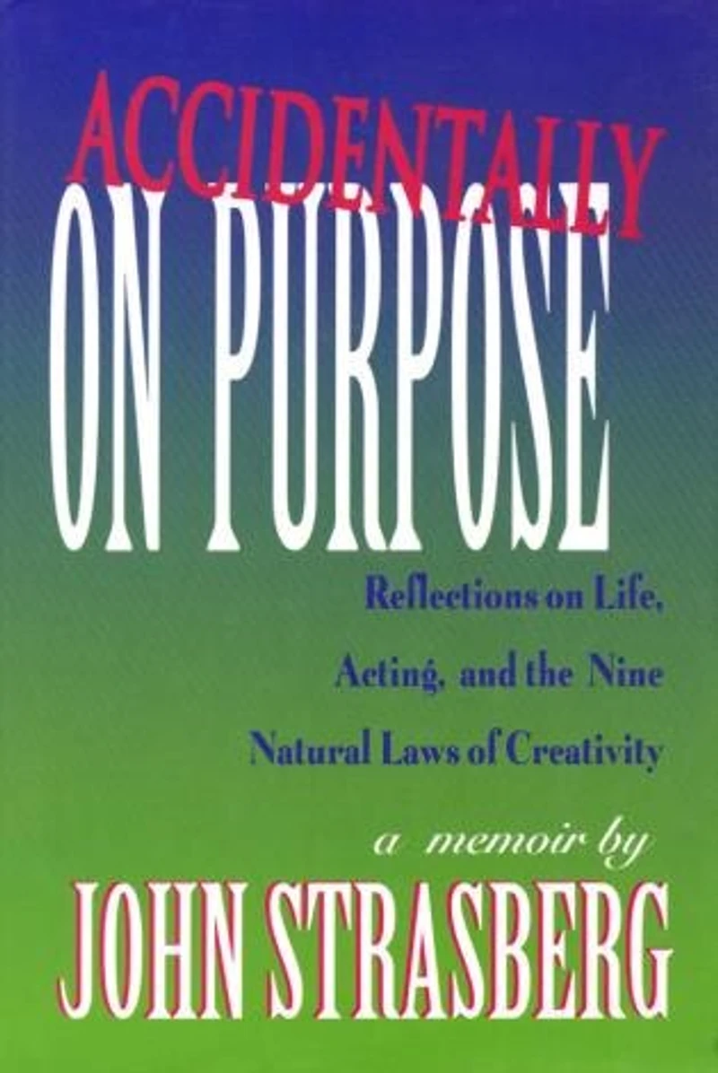 Accidentally on Purpose: Reflections Life, Acting and the Nine Natural Laws of Creativity