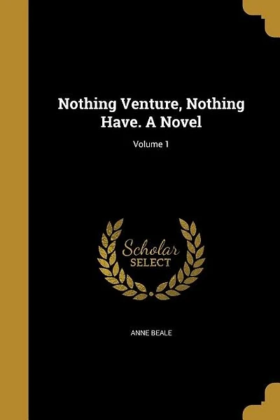 Nothing Venture, Nothing Have. A Novel; Volume 1