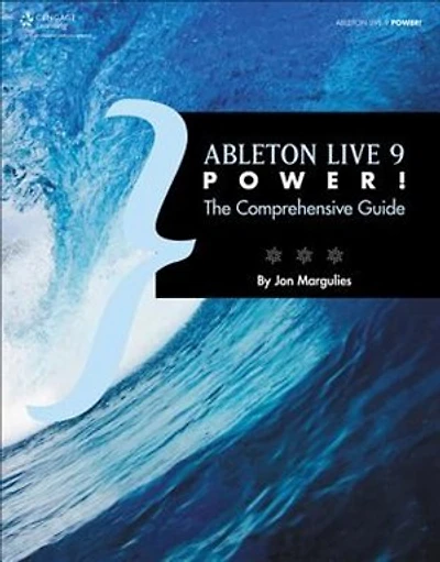 Ableton Live 9 Power!: The Comprehensive Guide