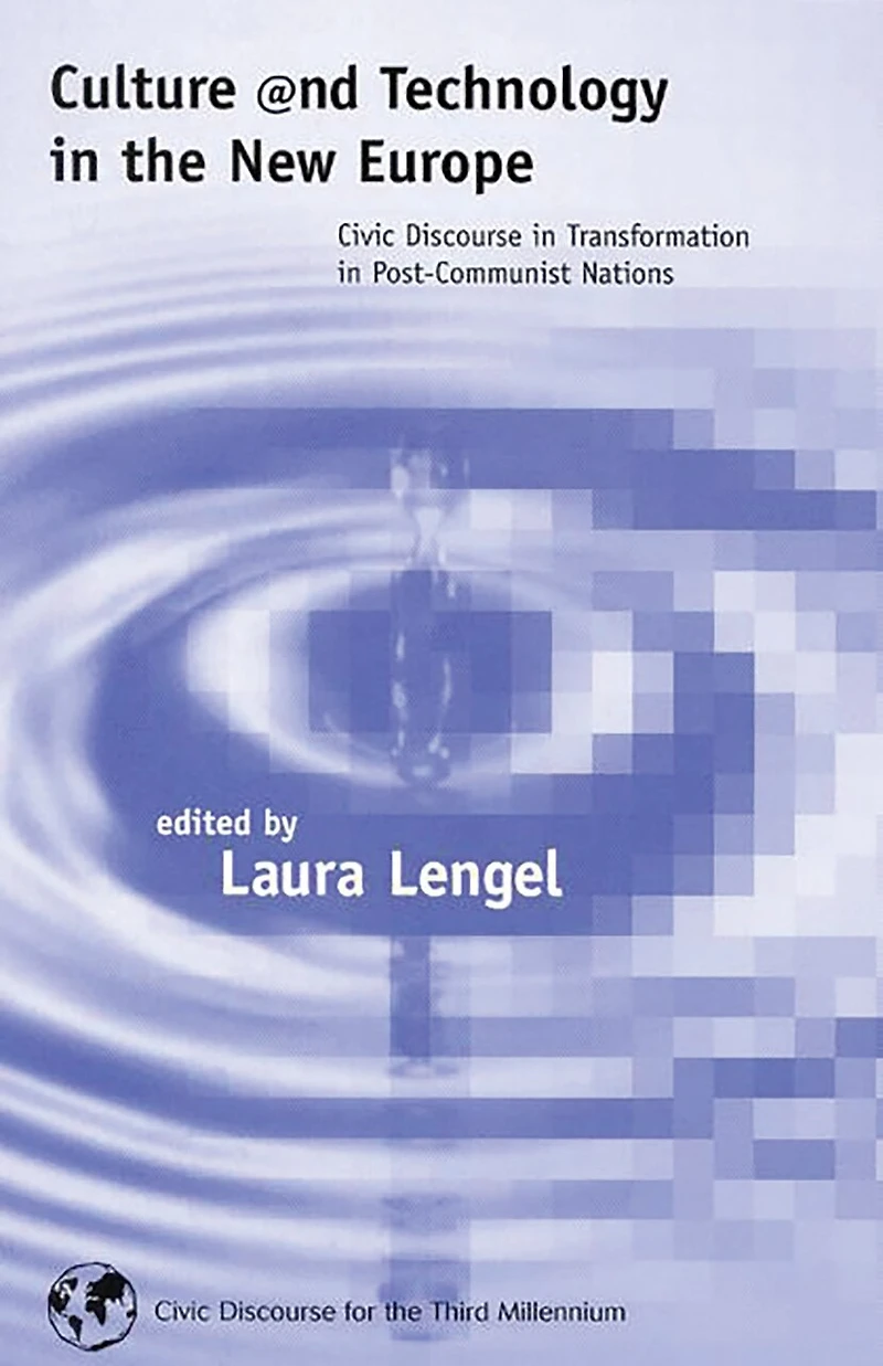 Culture and Technology the New Europe: Civic Discourse Transformation Post-Communist Nations