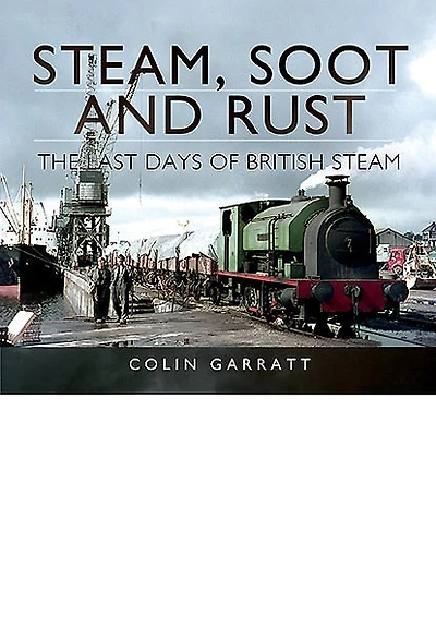 Steam, Soot and Rust: The Last Days of British Steam