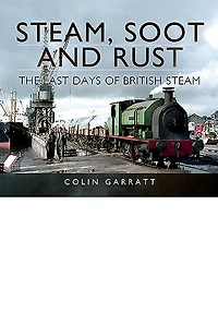 Steam, Soot and Rust: The Last Days of British Steam