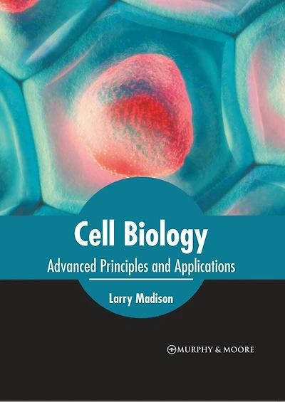 Cell Biology: Advanced Principles And Applications