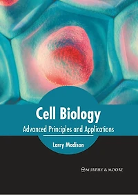 Cell Biology: Advanced Principles And Applications