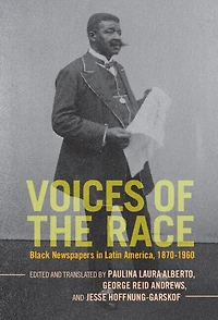 Voices of the Race: Black Newspapers Latin America, 1870–1960