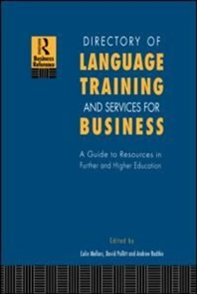 Directory Of Language Training And Services For Business: A Guide To Resources Further Higher Education