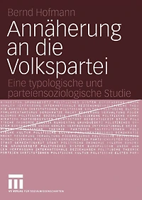 Annäherung an die Volkspartei: Eine typologische und parteiensoziologische Studie