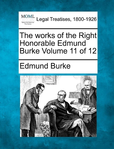 The Works Of The Right Honorable Edmund Burke Volume 11 Of 12