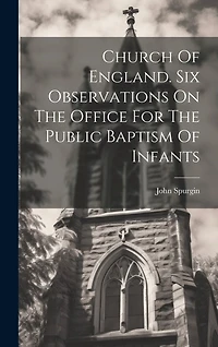Church Of England. Six Observations On The Office For The Public Baptism Of Infants