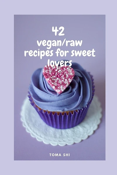 42 vegan/raw recipes for sweet lovers.: Sugar free!