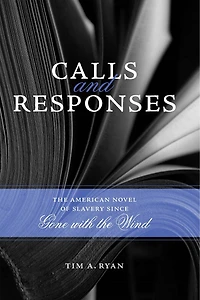 Calls and Responses: the American Novel of Slavery since Gone with Wind