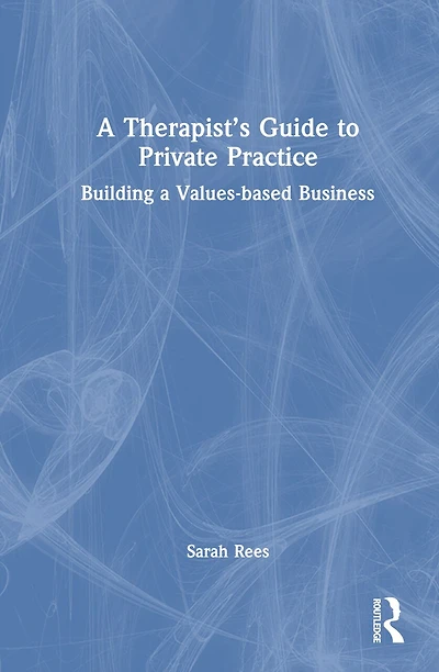 a Therapist's Guide to Private Practice: Building Values-based Business
