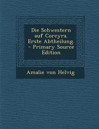 Die Schwestern auf Corcyra. Erste Abtheilung. - Primary Source Edition