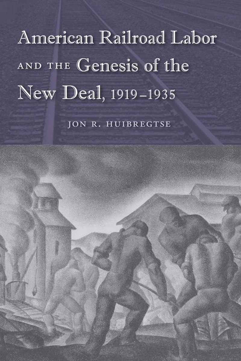 American Railroad Labor and the Genesis of New Deal, 1919-1935