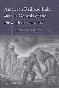 American Railroad Labor and the Genesis of New Deal, 1919-1935