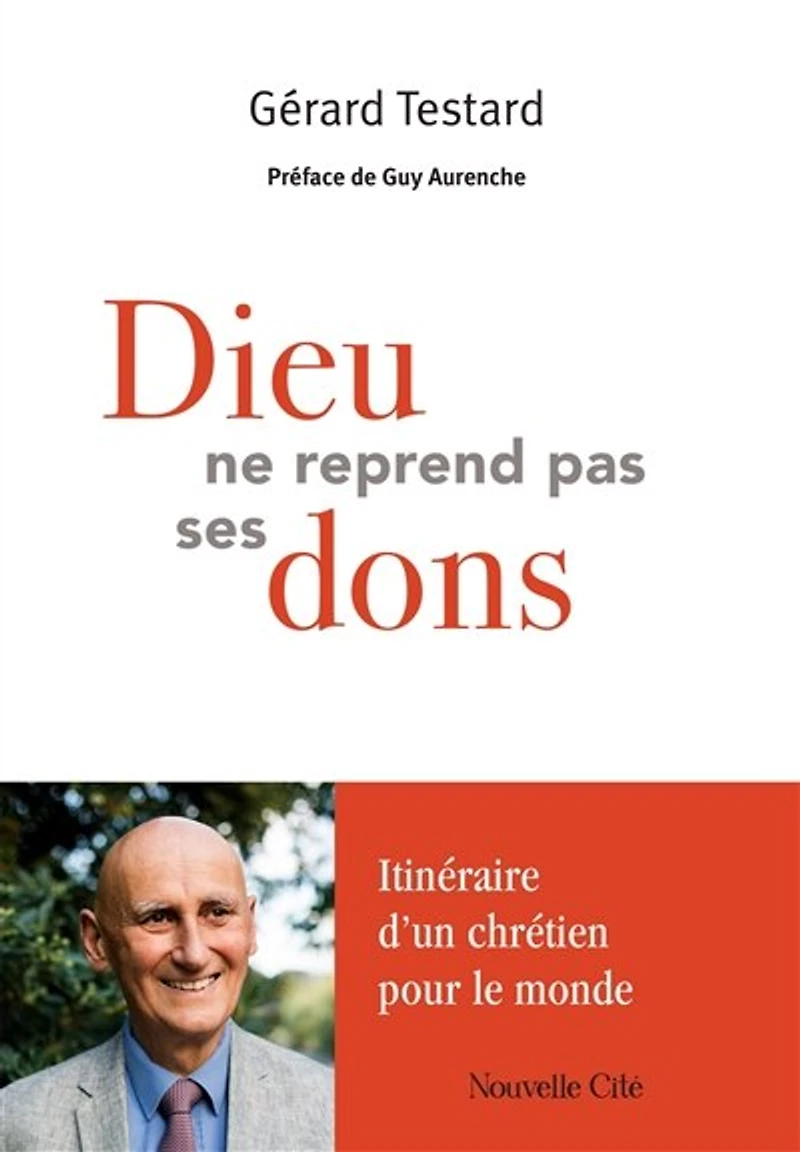Dieu ne reprend pas ses dons: itinéraire d'un chrétien pour le monde
